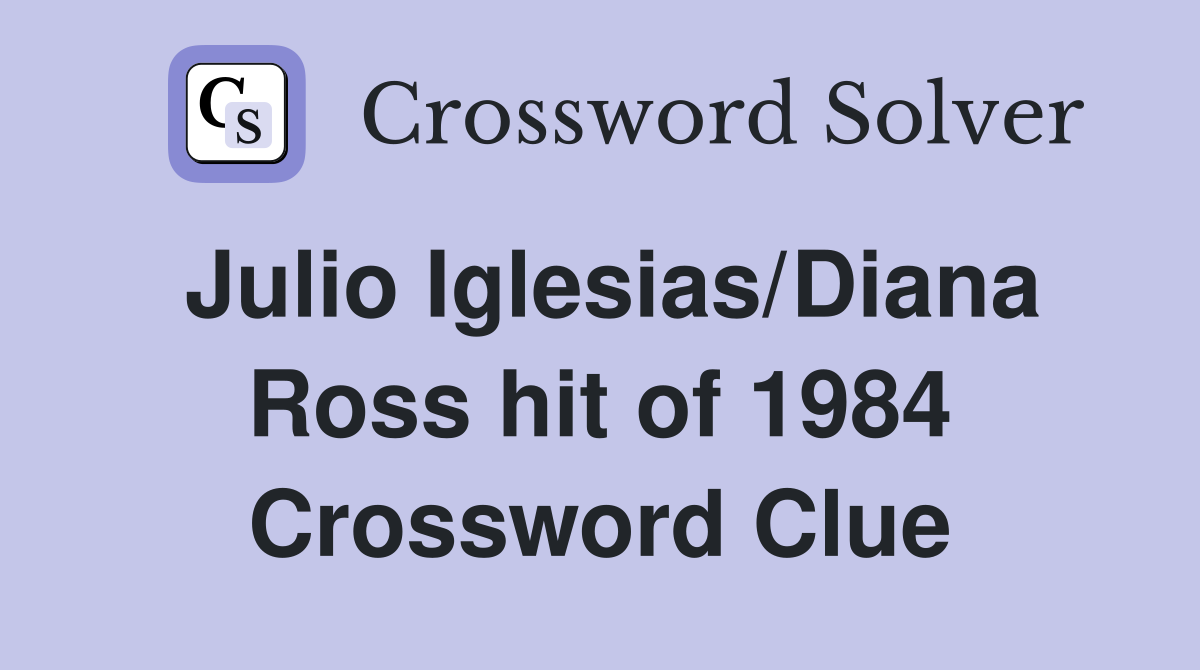 Julio Iglesias/Diana Ross hit of 1984 Crossword Clue
