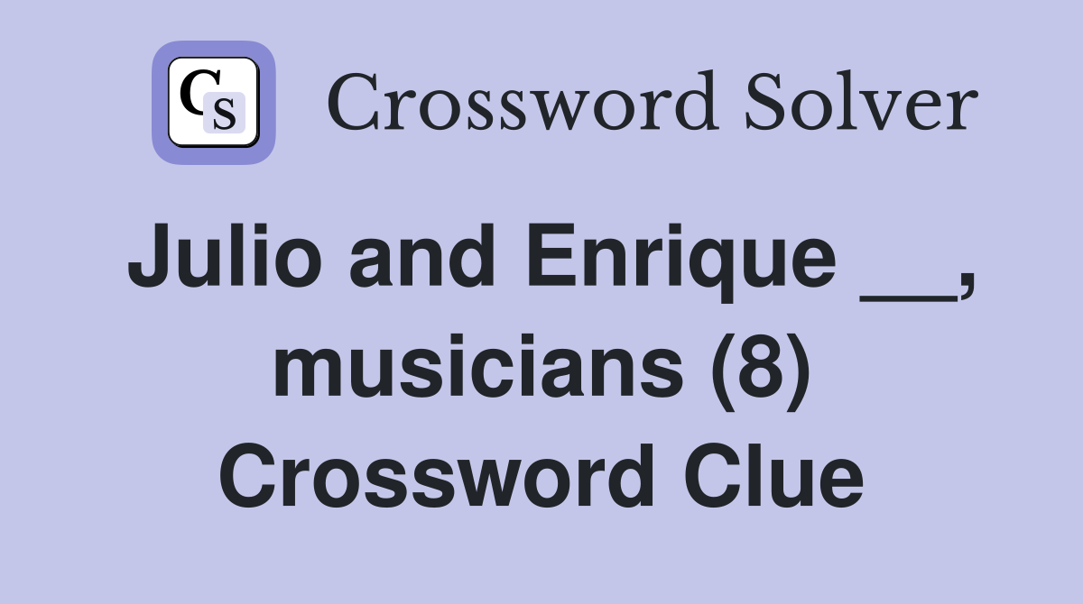 Julio and Enrique __, musicians (8) Crossword Clue