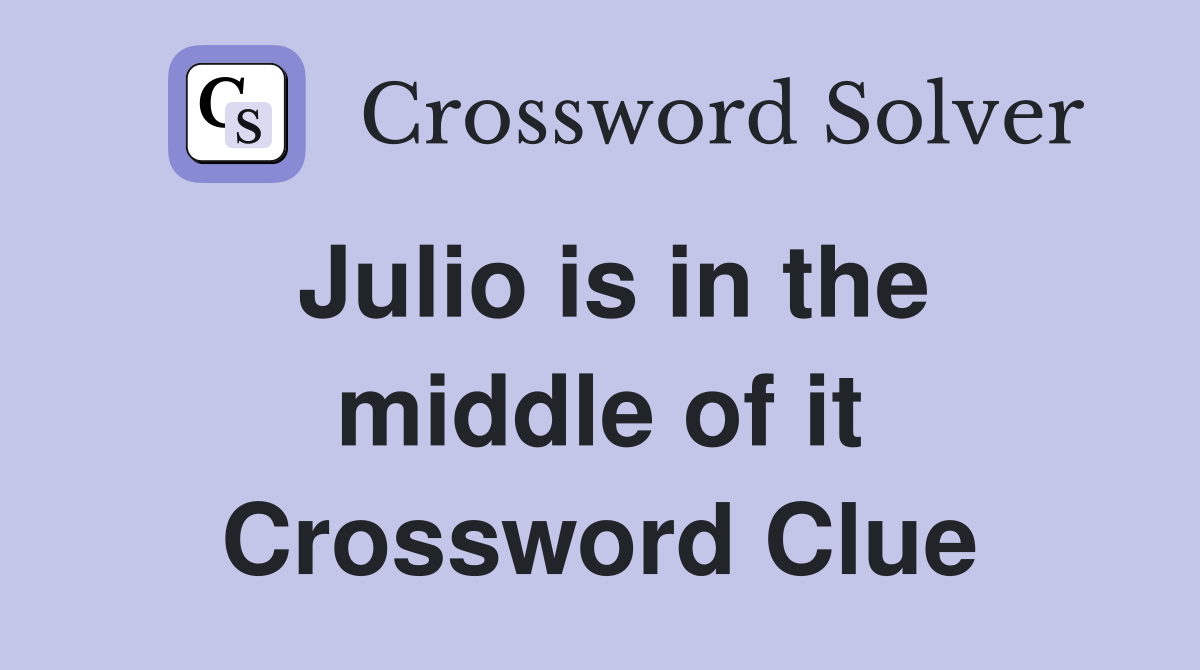 Julio is in the middle of it Crossword Clue