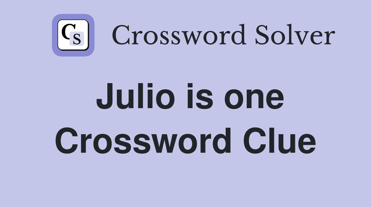 Julio is one Crossword Clue
