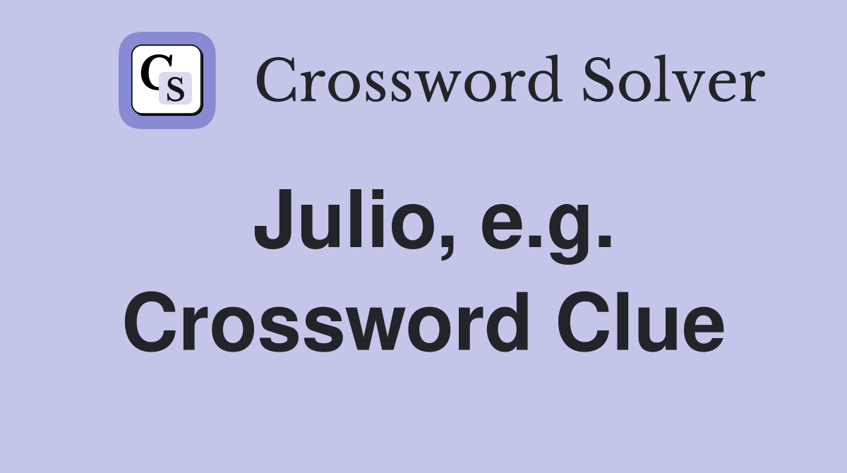 Julio, e.g. Crossword Clue