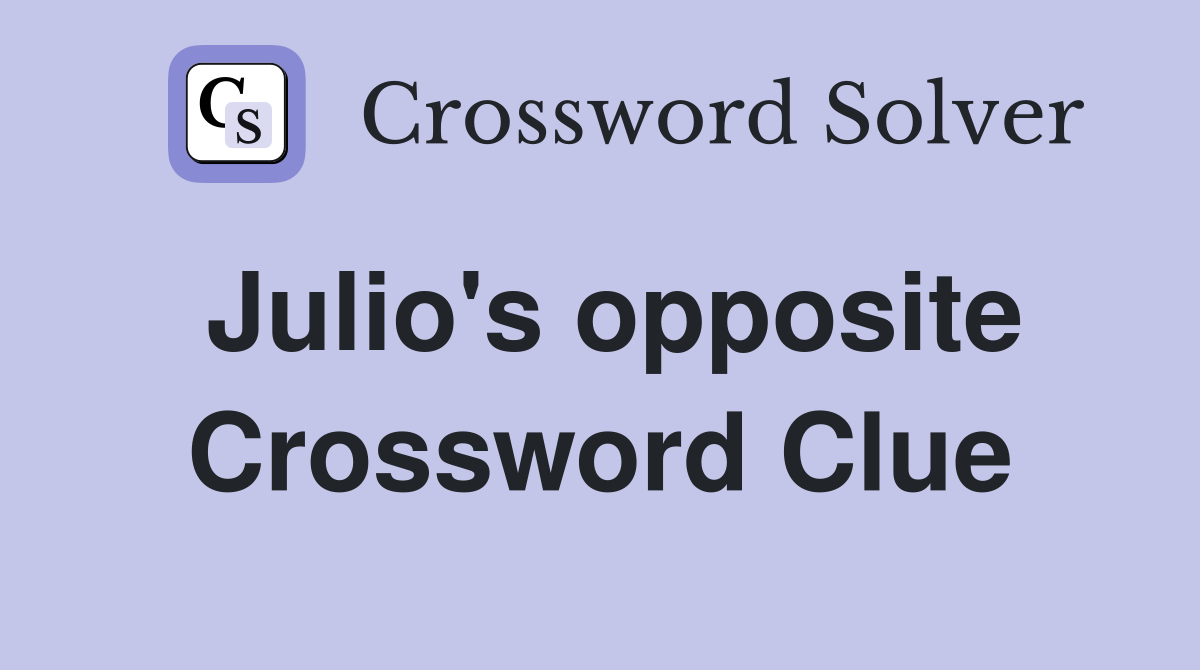 Julio's opposite Crossword Clue