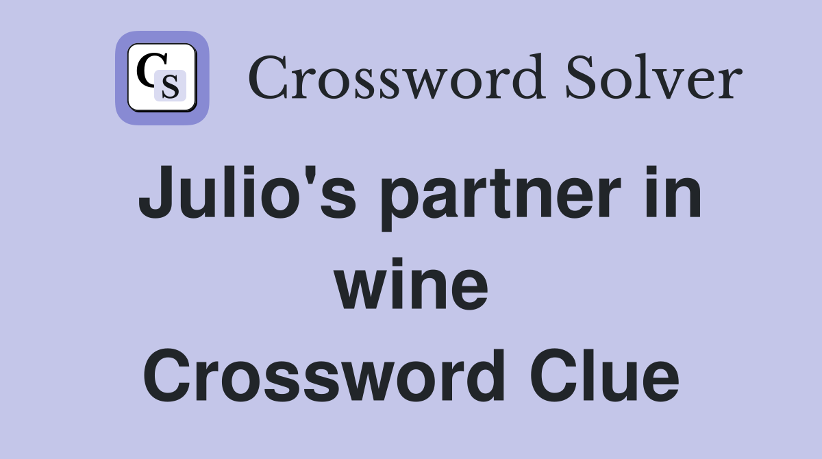 Julio's partner in wine Crossword Clue