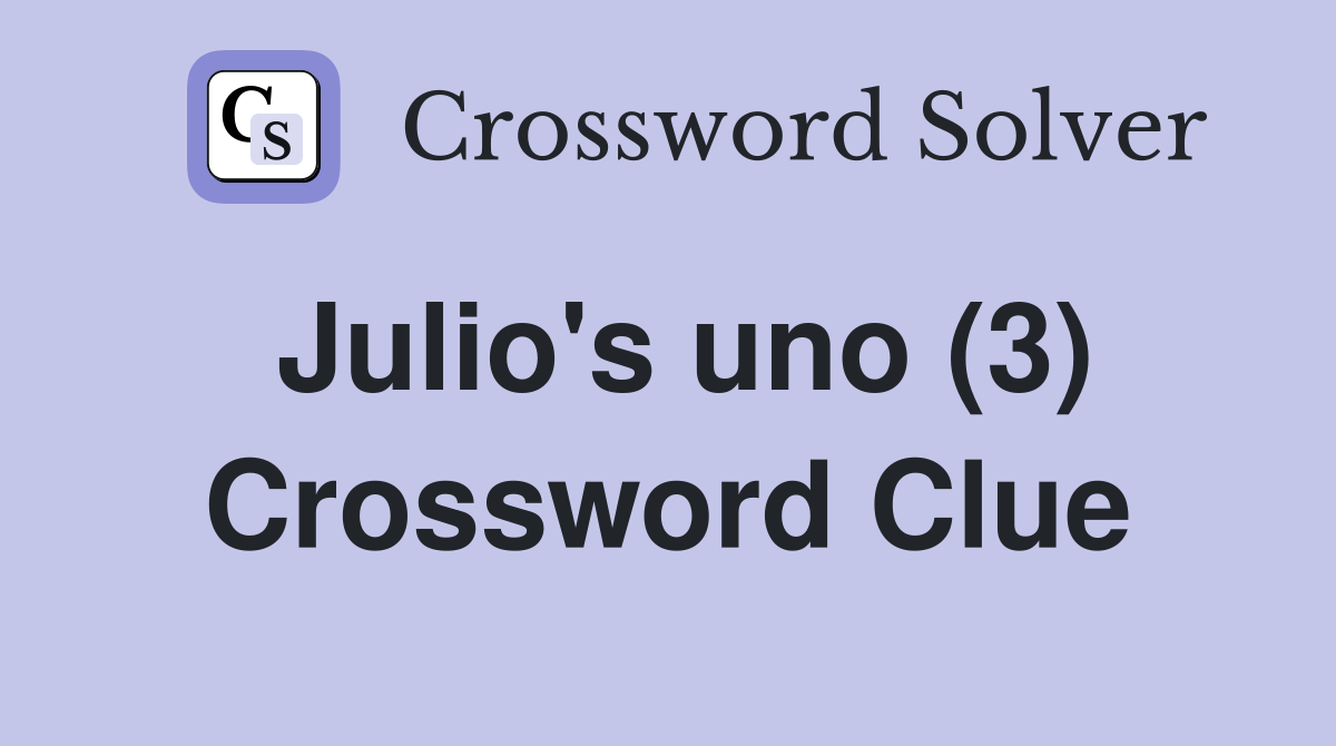 Julio's uno (3) Crossword Clue