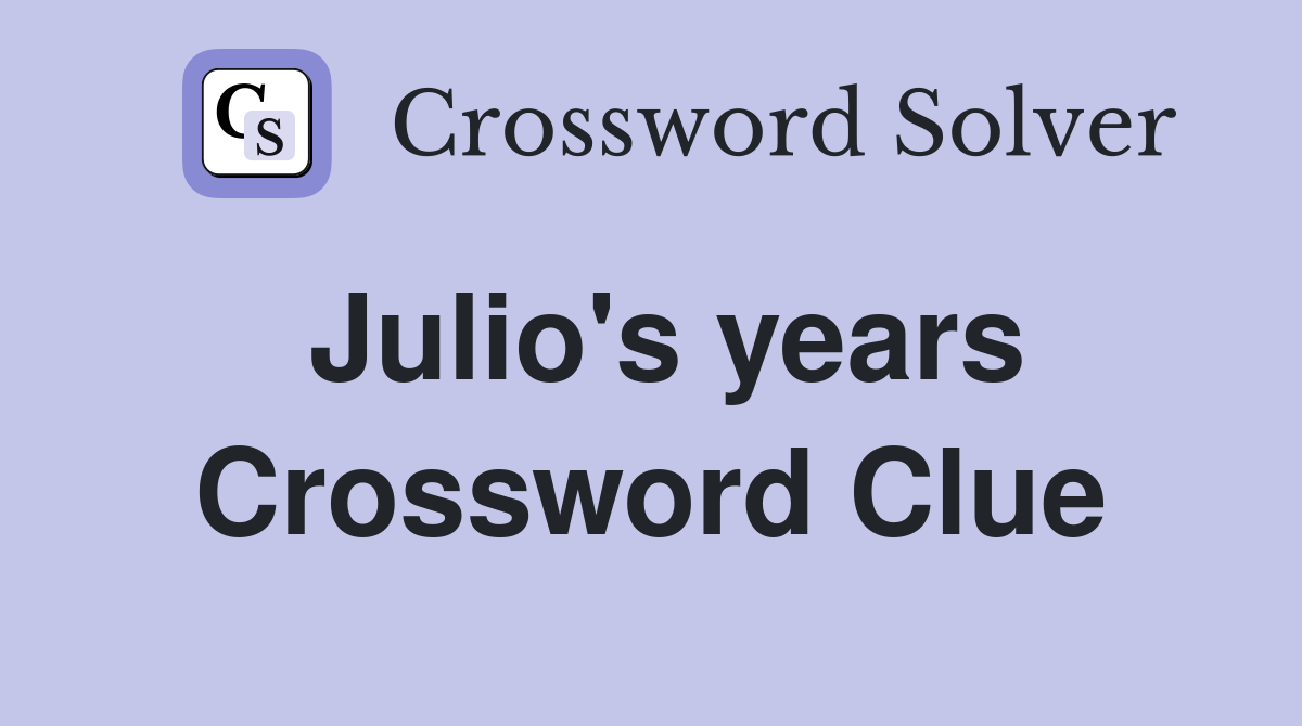 Julio's years Crossword Clue