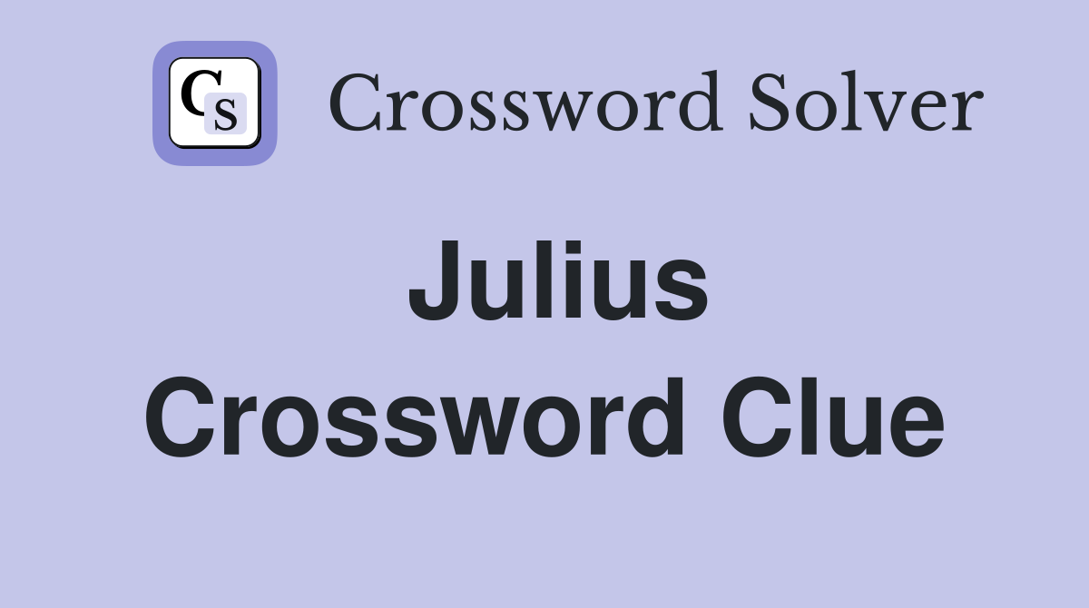 Julius Crossword Clue