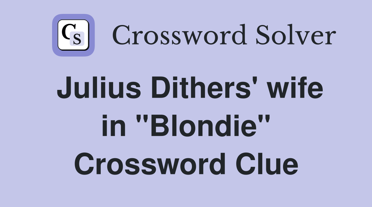 Julius Dithers' wife in "Blondie" Crossword Clue