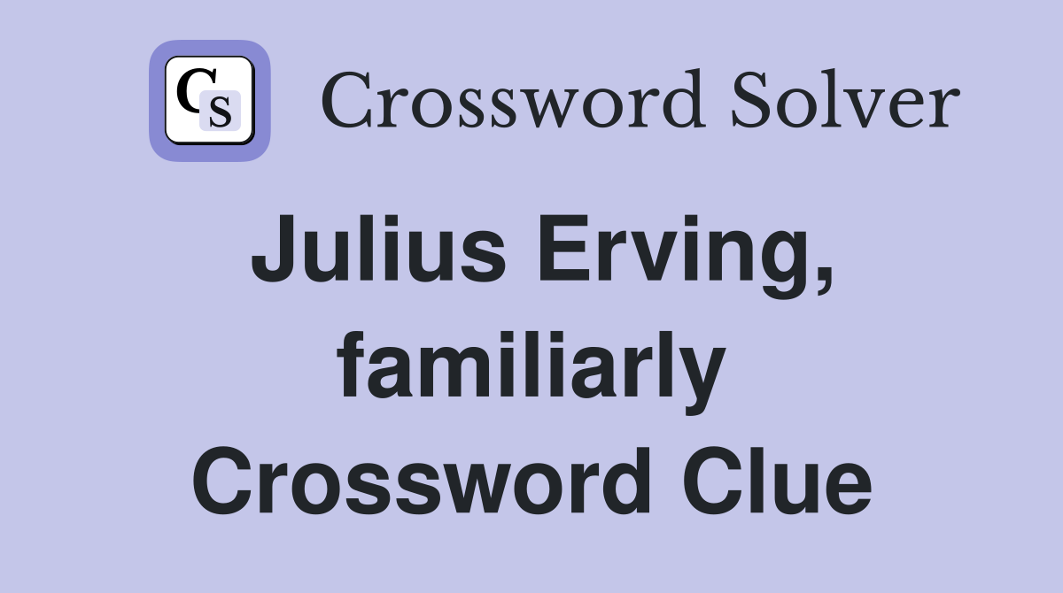 Julius Erving, familiarly Crossword Clue