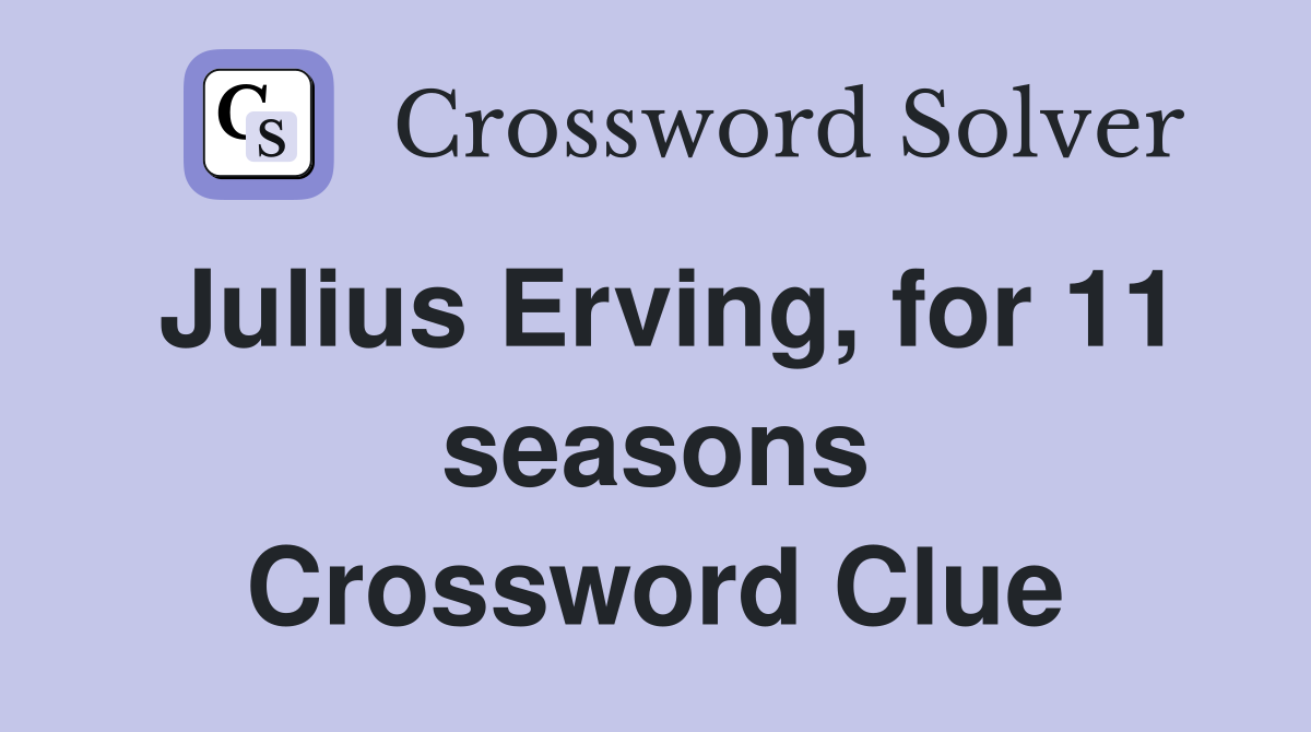 Julius Erving, for 11 seasons Crossword Clue