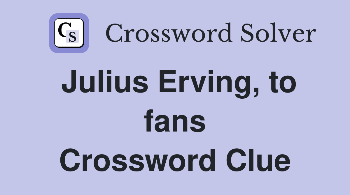 Julius Erving, to fans Crossword Clue