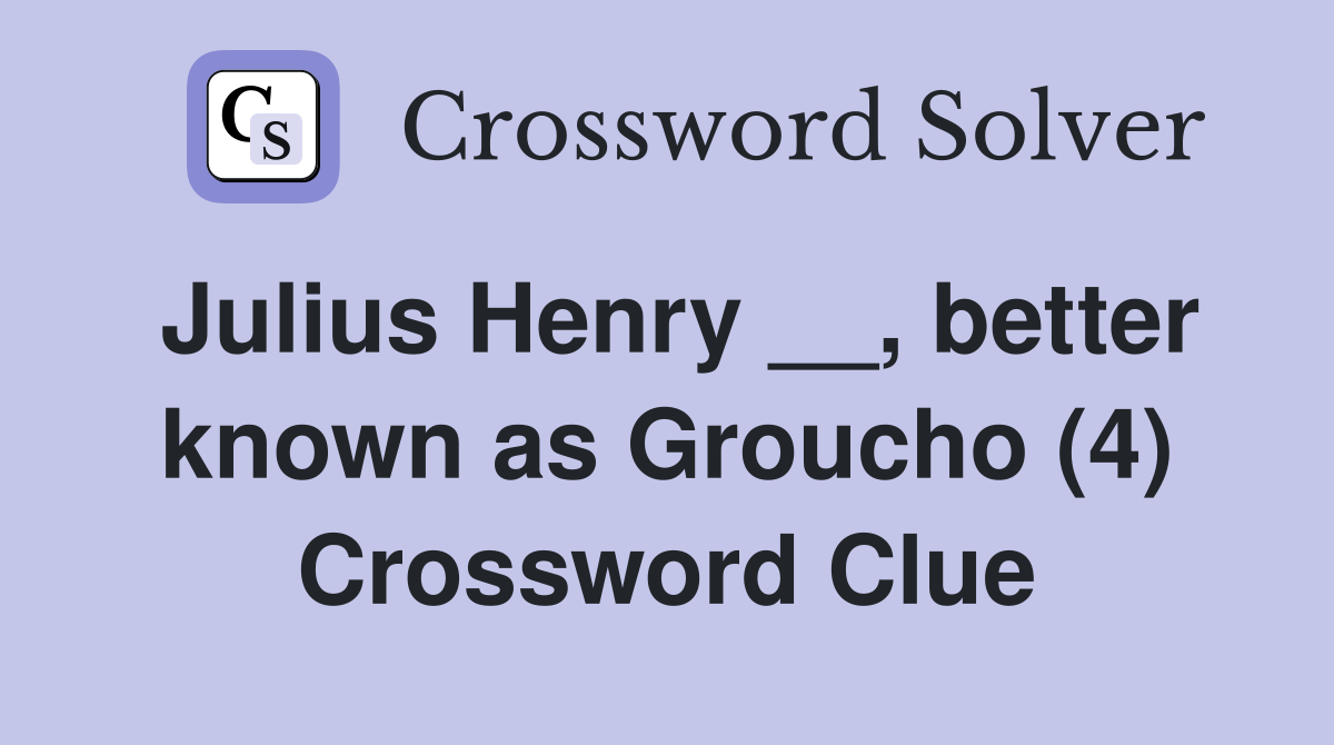 Julius Henry __, better known as Groucho (4) Crossword Clue