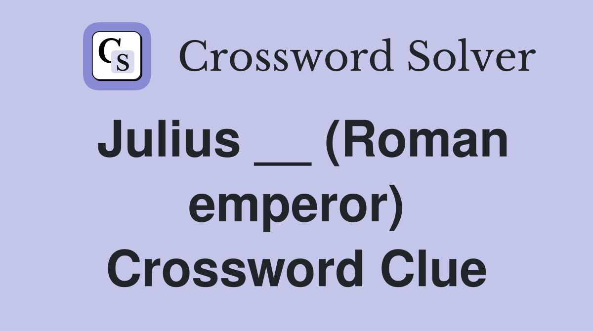 Julius __ (Roman emperor) Crossword Clue
