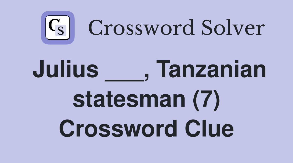 Julius ___, Tanzanian statesman (7) Crossword Clue
