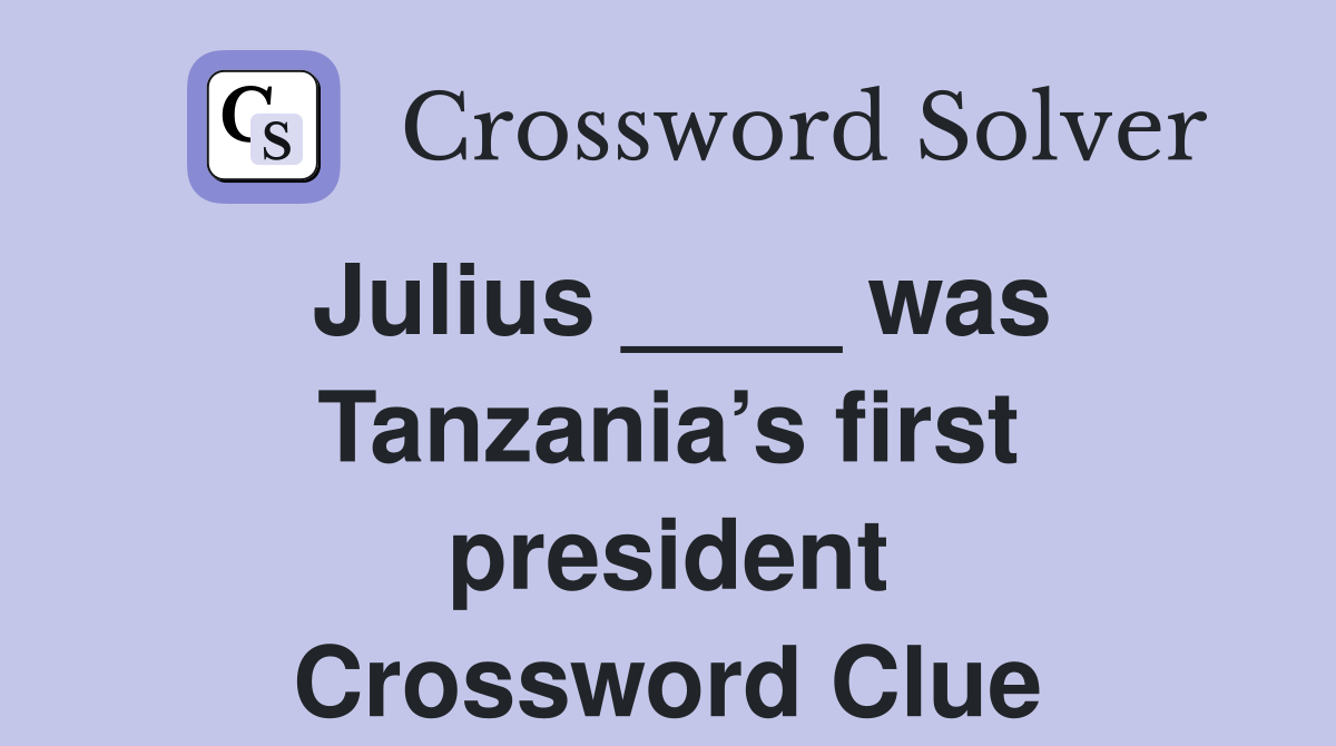 Julius ____ was Tanzania’s first president Crossword Clue