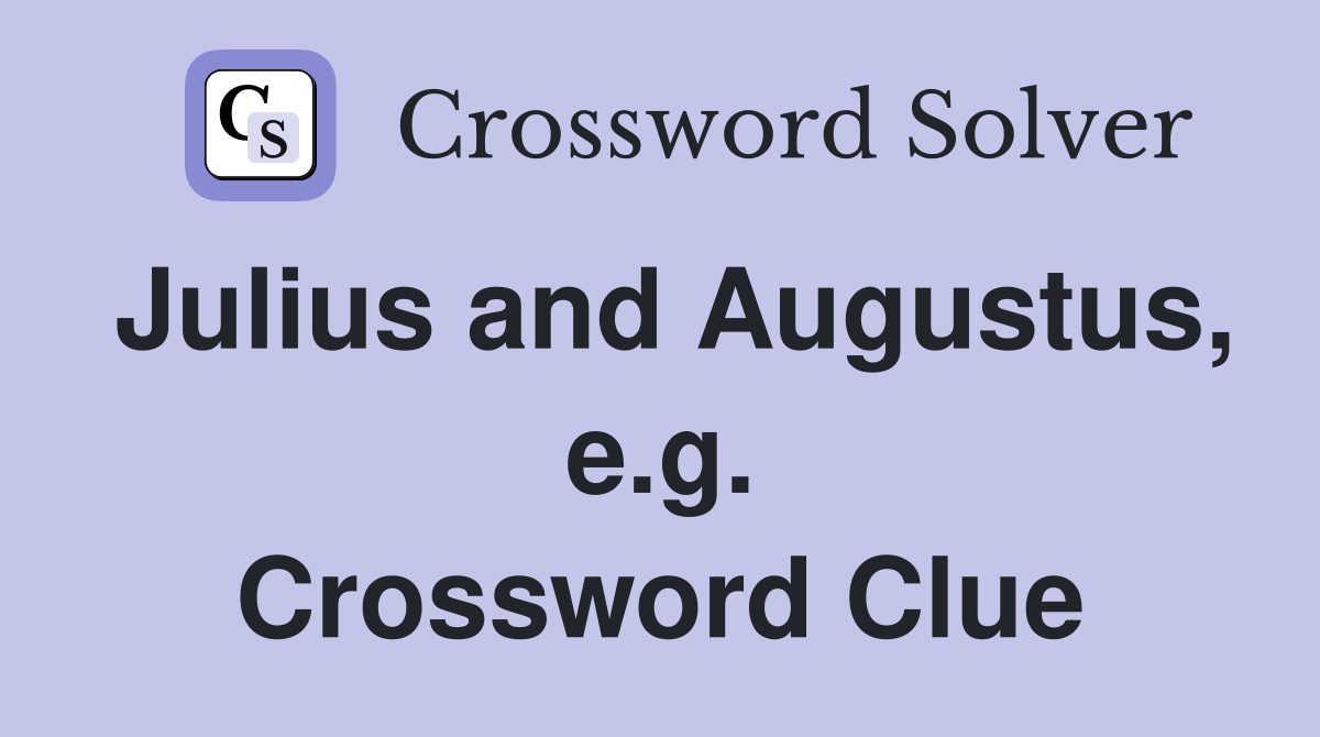 Julius and Augustus, e.g. Crossword Clue