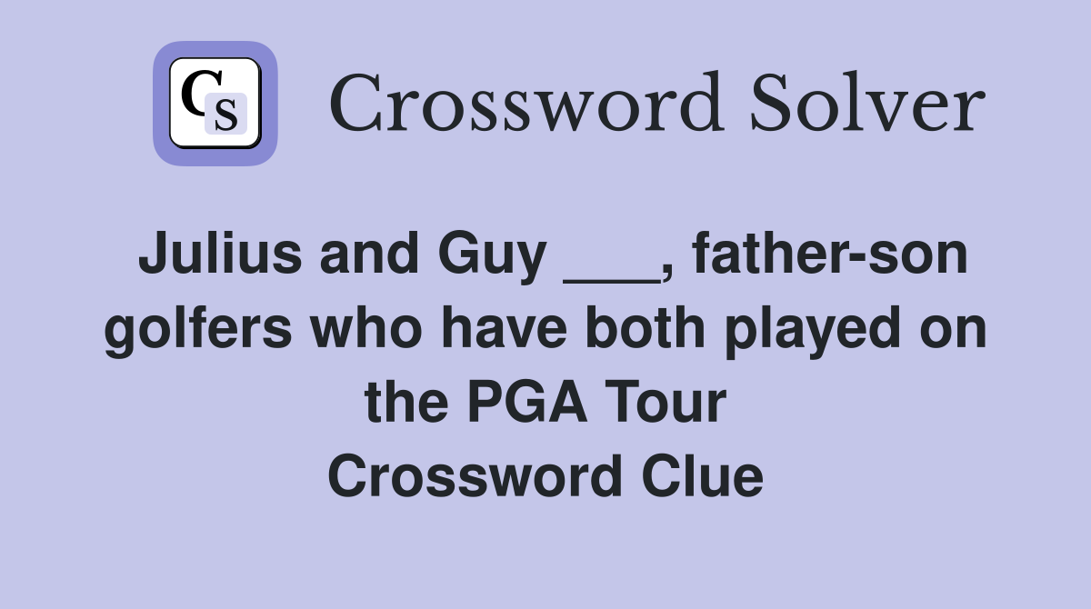 Julius and Guy ___, father-son golfers who have both played on the PGA Tour Crossword Clue