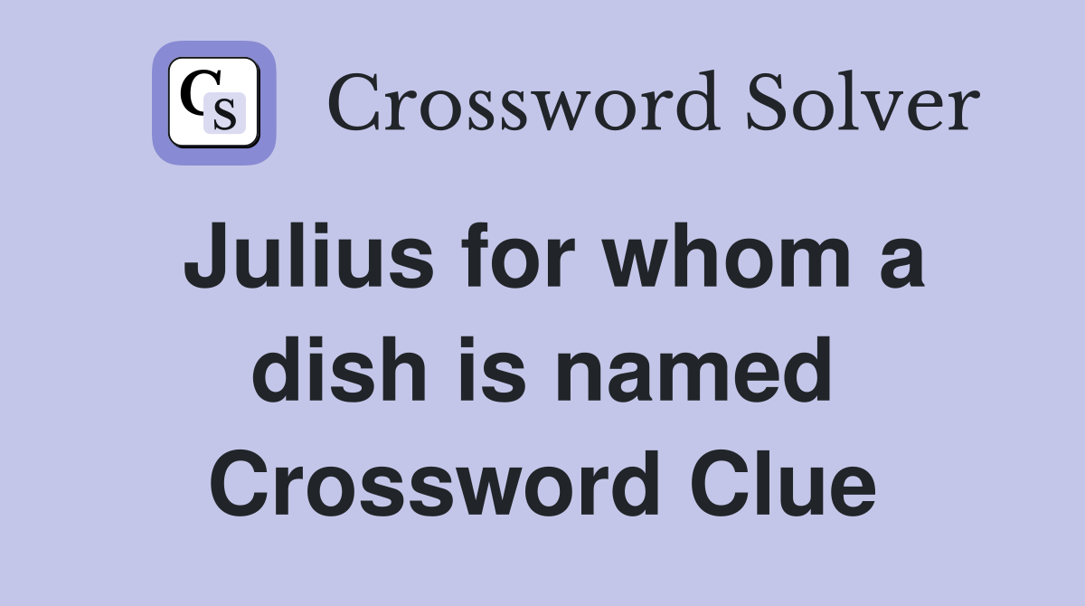 Julius for whom a dish is named Crossword Clue