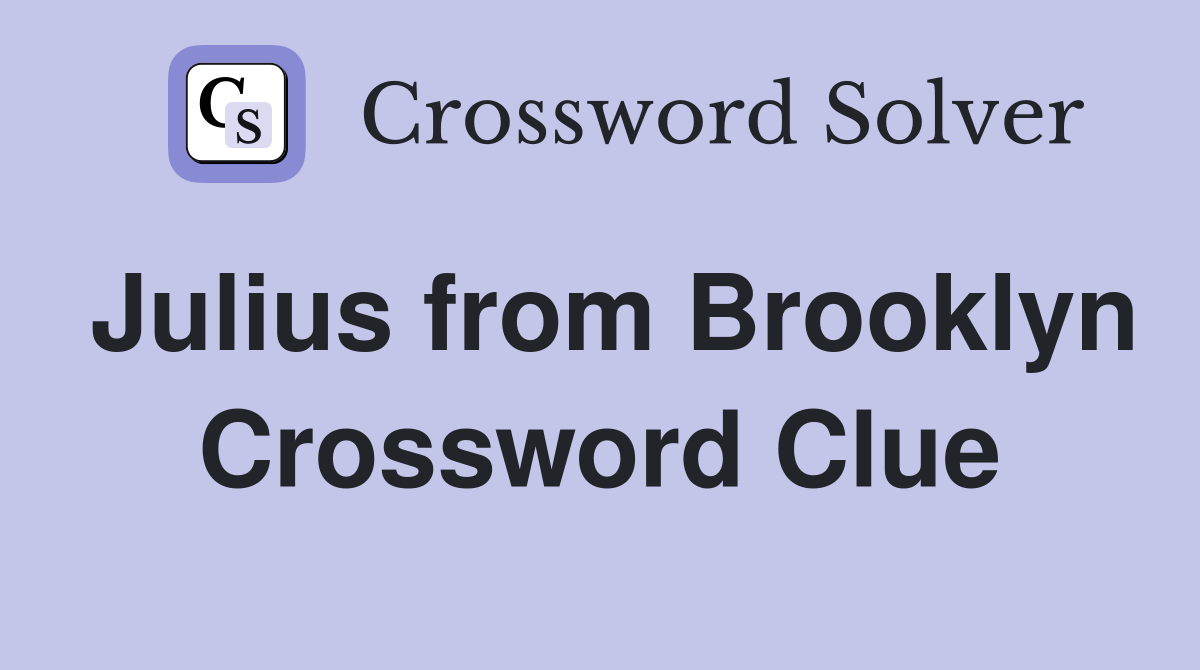 Julius from Brooklyn Crossword Clue