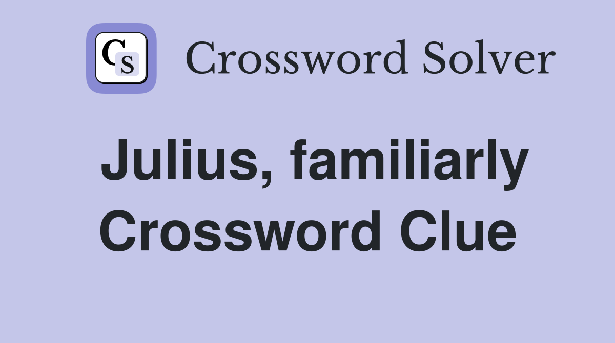 Julius, familiarly Crossword Clue