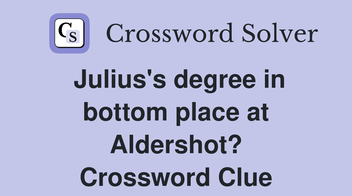Julius's degree in bottom place at Aldershot? Crossword Clue