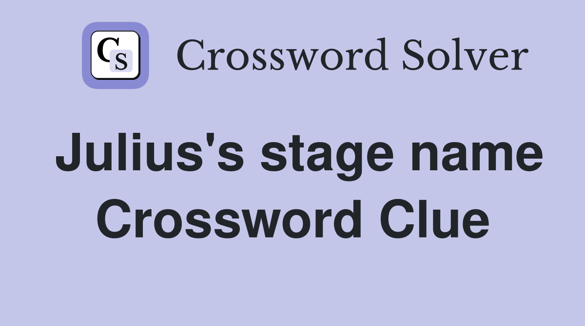 Julius's stage name Crossword Clue