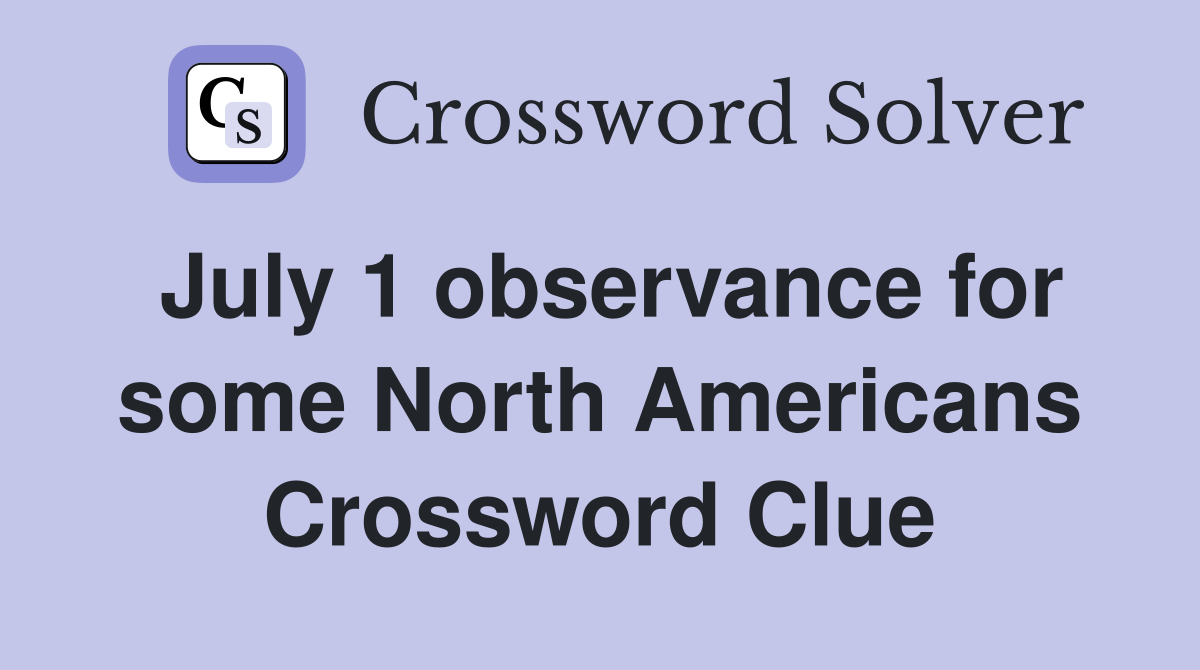 July 1 observance for some North Americans Crossword Clue