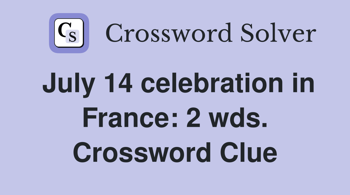 July 14 celebration in France: 2 wds. Crossword Clue