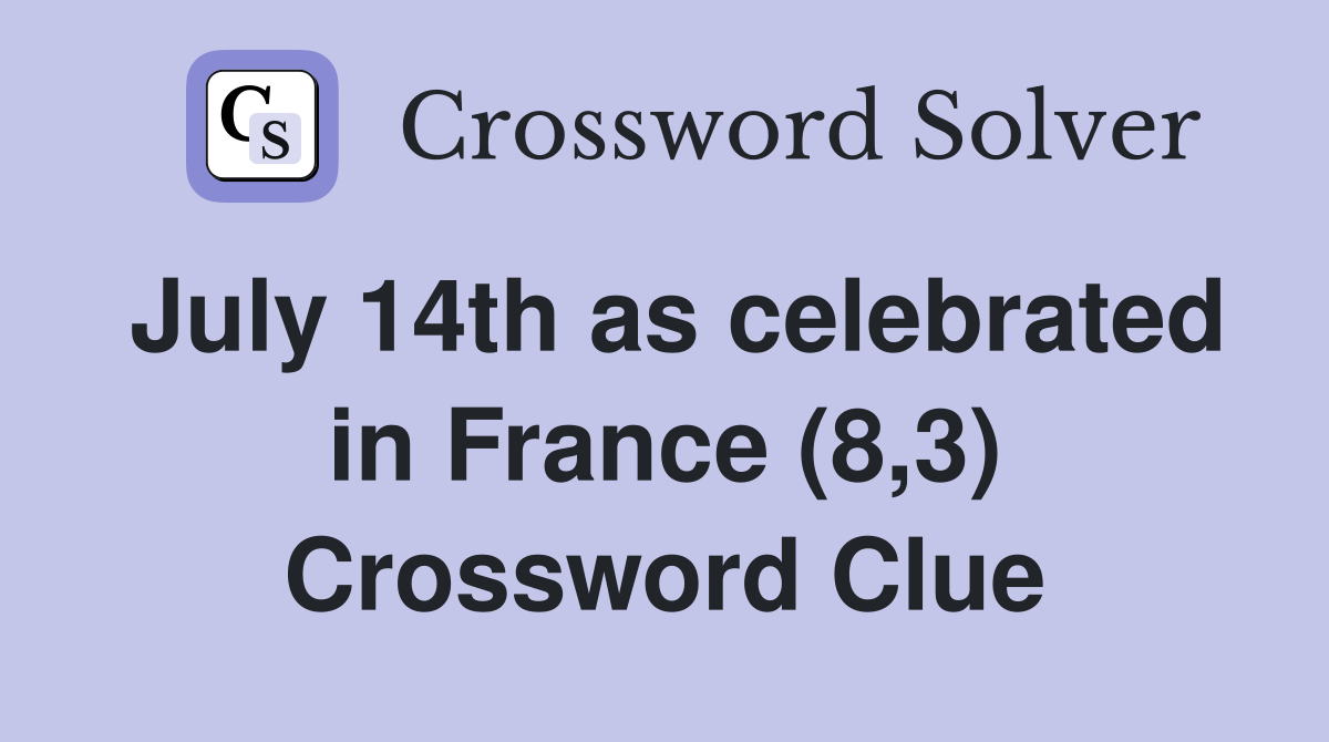 July 14th as celebrated in France (8,3) Crossword Clue
