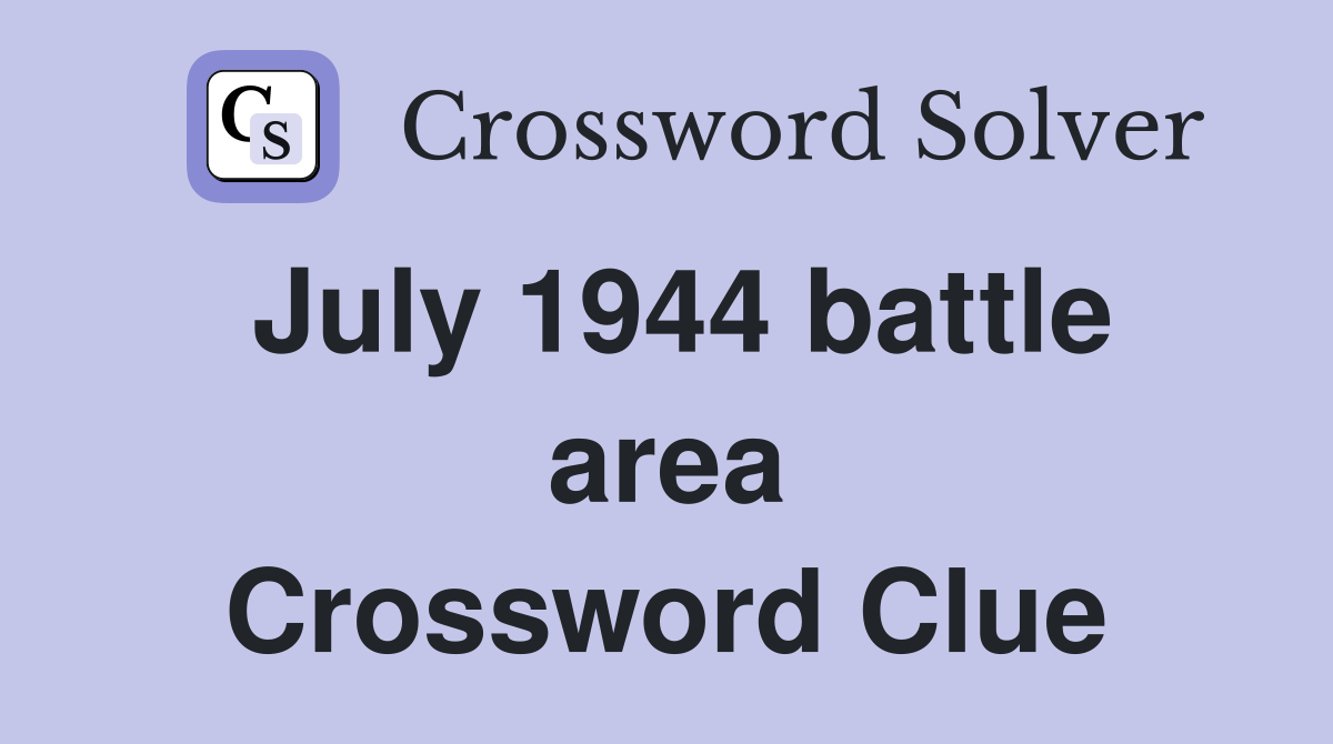July 1944 battle area Crossword Clue