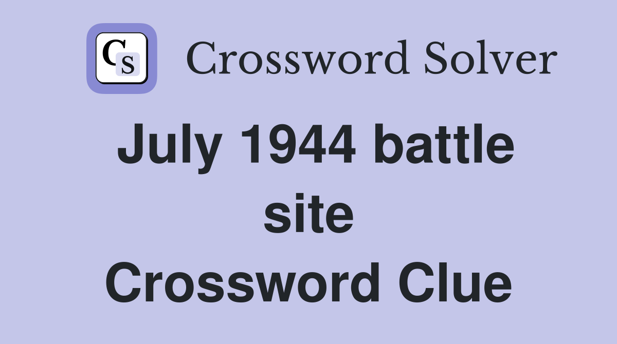 July 1944 battle site Crossword Clue