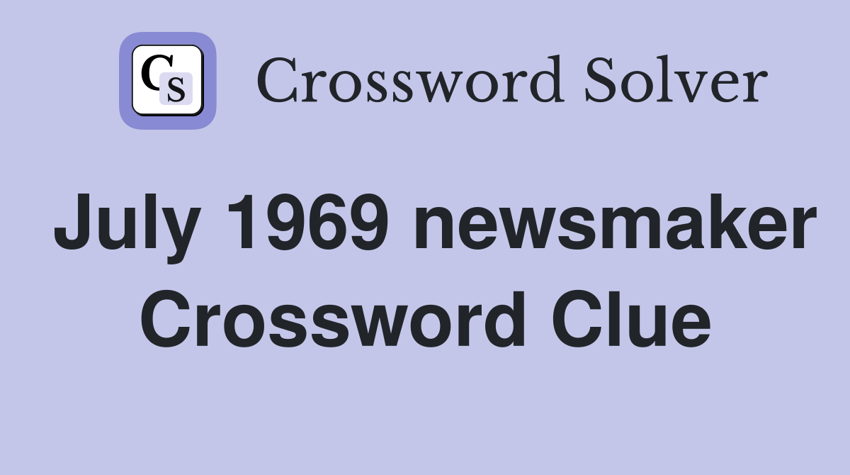 July 1969 newsmaker Crossword Clue