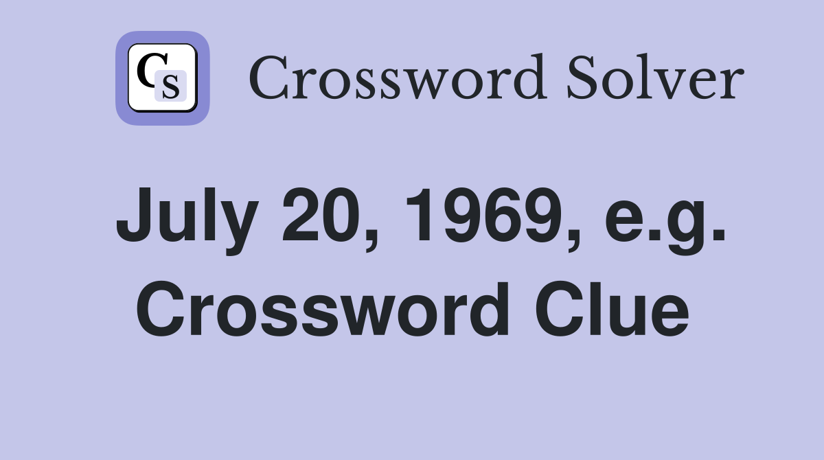 July 20, 1969, e.g. Crossword Clue