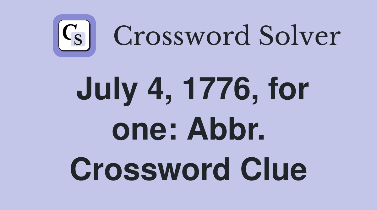 July 4, 1776, for one: Abbr. Crossword Clue