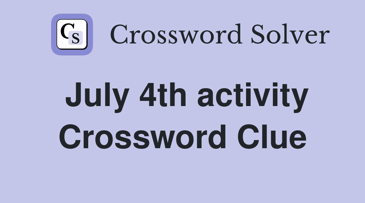 July 4th activity Crossword Clue