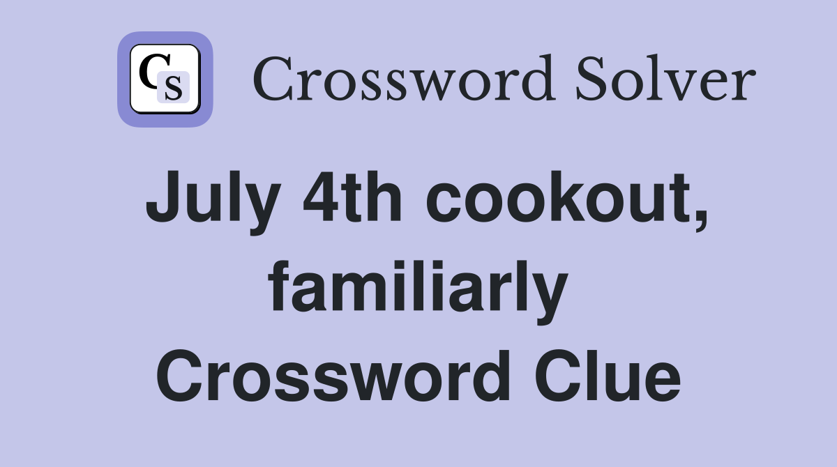 July 4th cookout, familiarly Crossword Clue