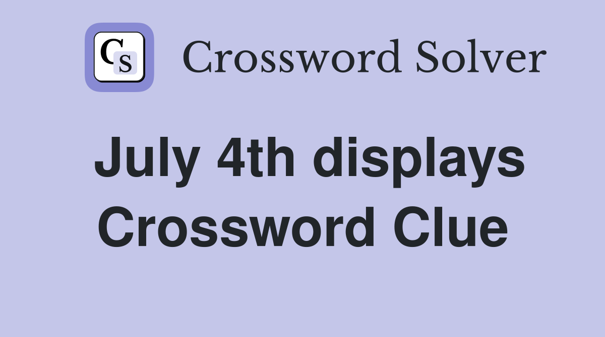 July 4th displays Crossword Clue