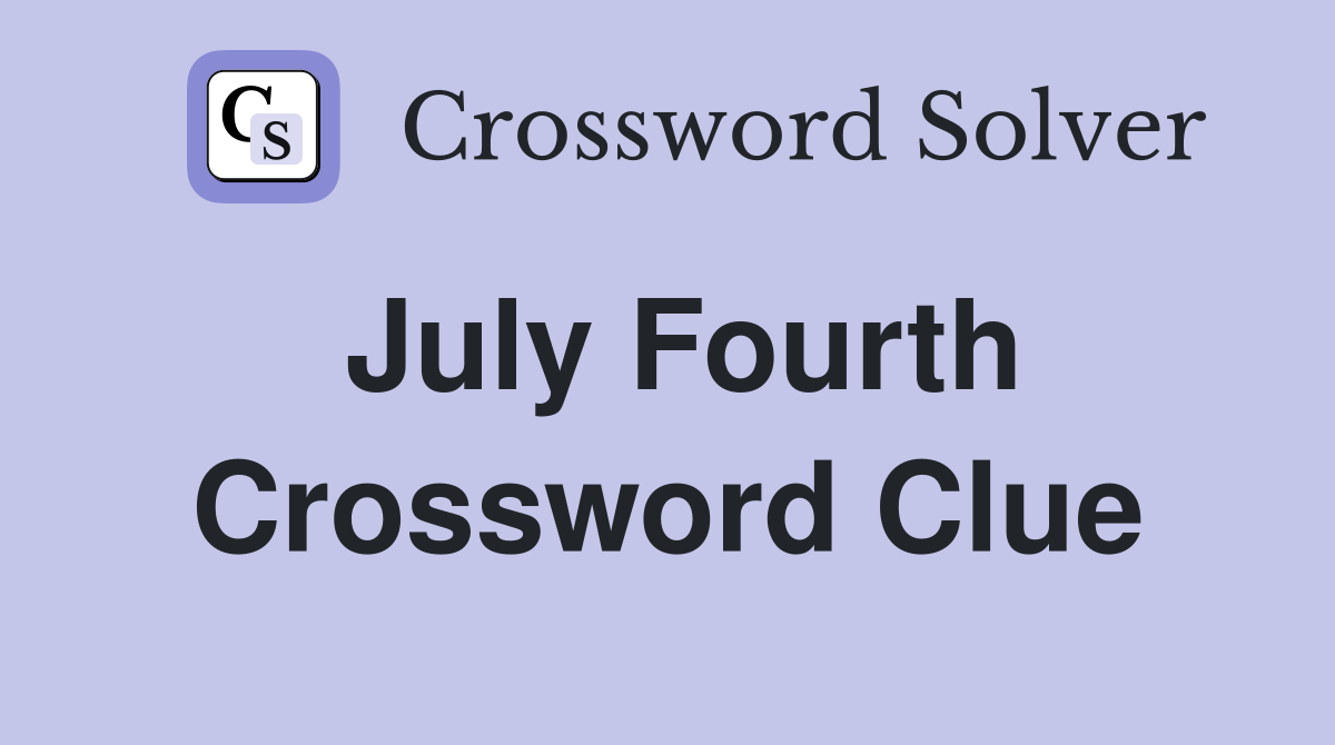 July Fourth Crossword Clue