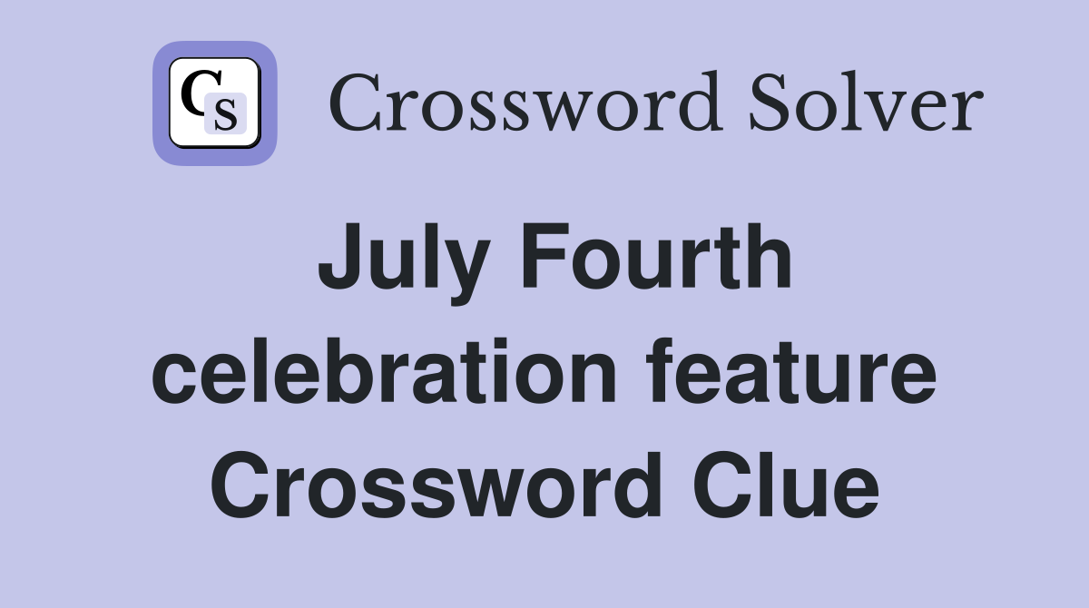 July Fourth celebration feature Crossword Clue
