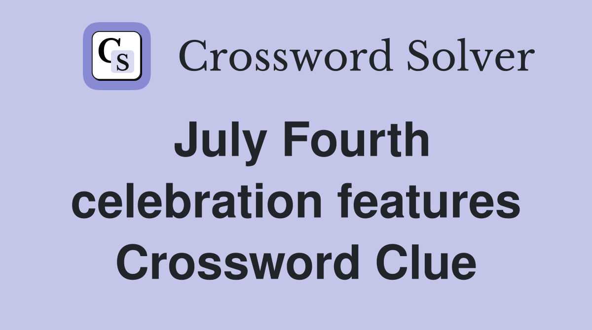 July Fourth celebration features Crossword Clue