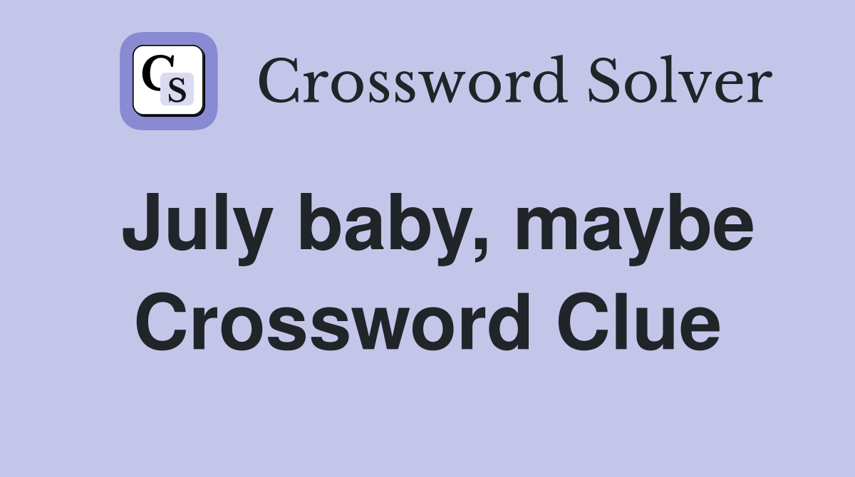 July baby, maybe Crossword Clue
