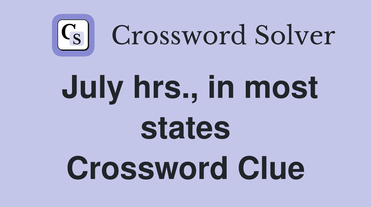 July hrs., in most states Crossword Clue