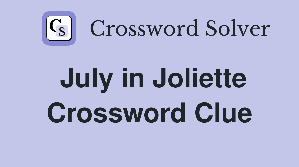 July in Joliette Crossword Clue