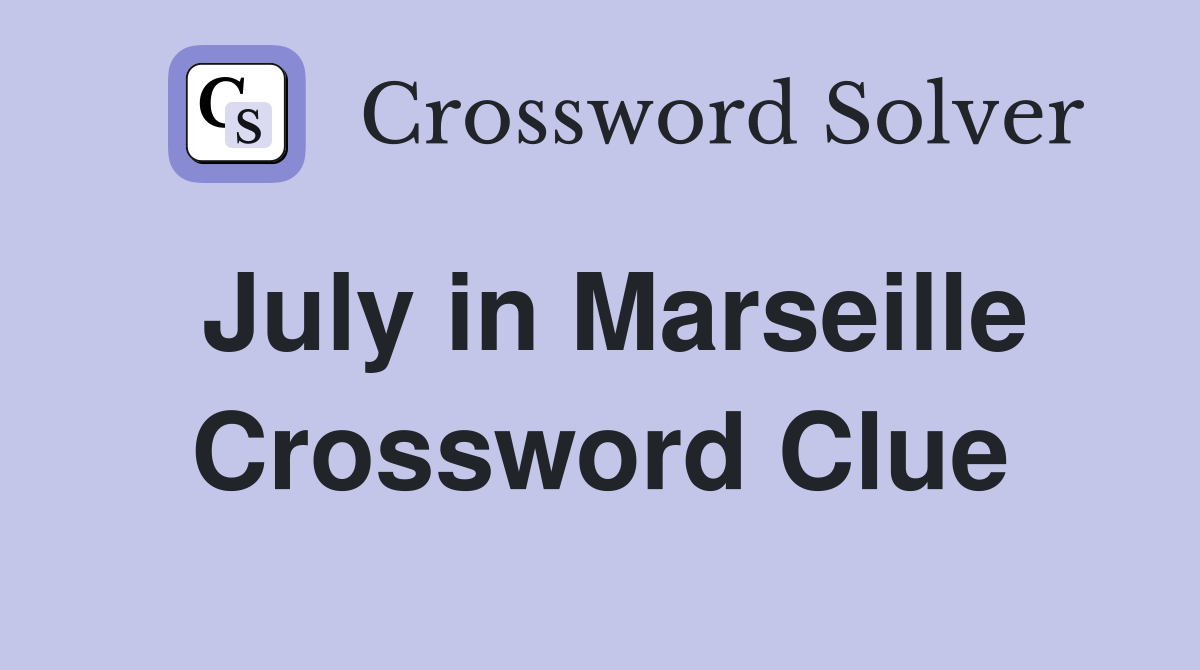 July in Marseille Crossword Clue