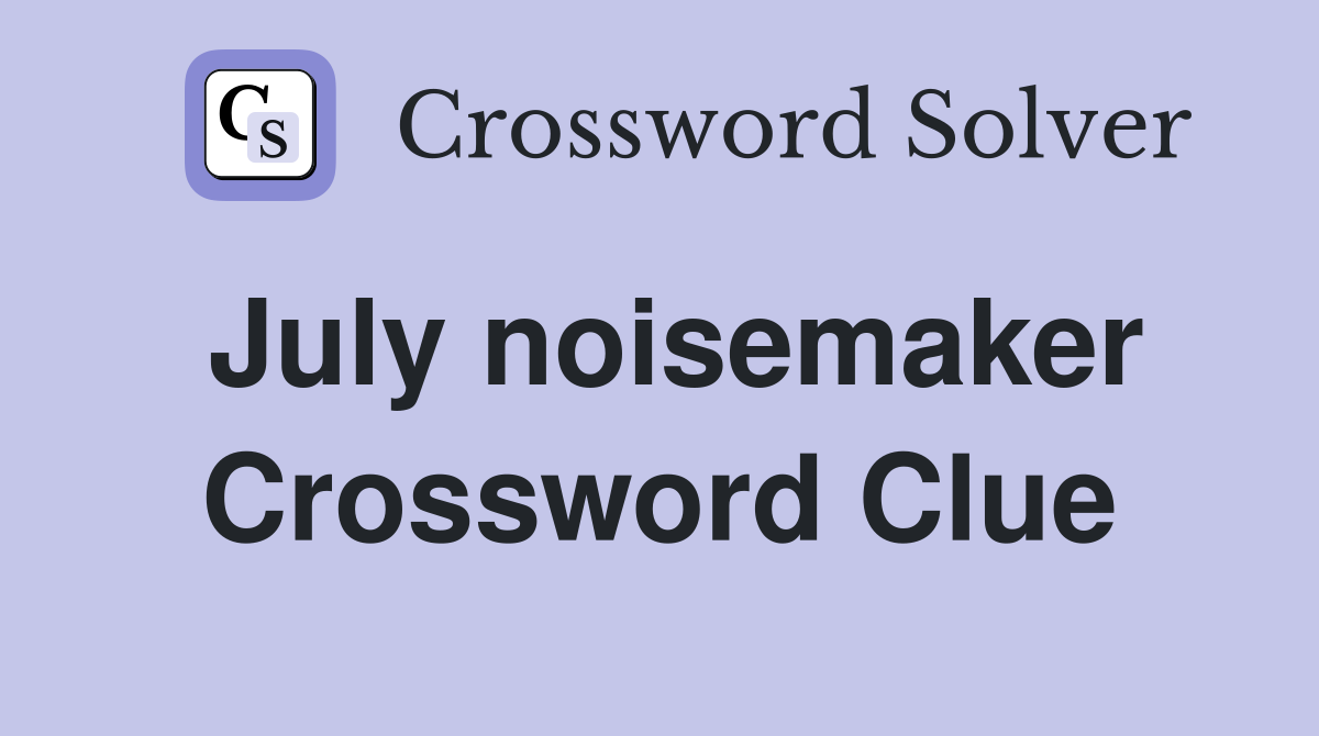 July noisemaker Crossword Clue