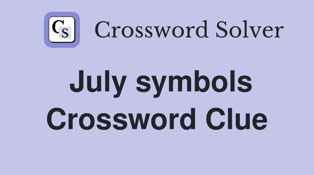 July symbols Crossword Clue