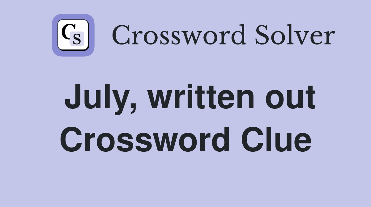 July, written out Crossword Clue
