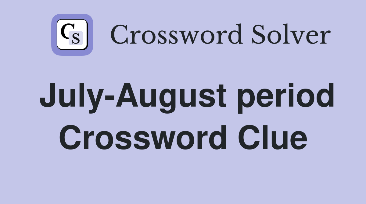 July-August period Crossword Clue