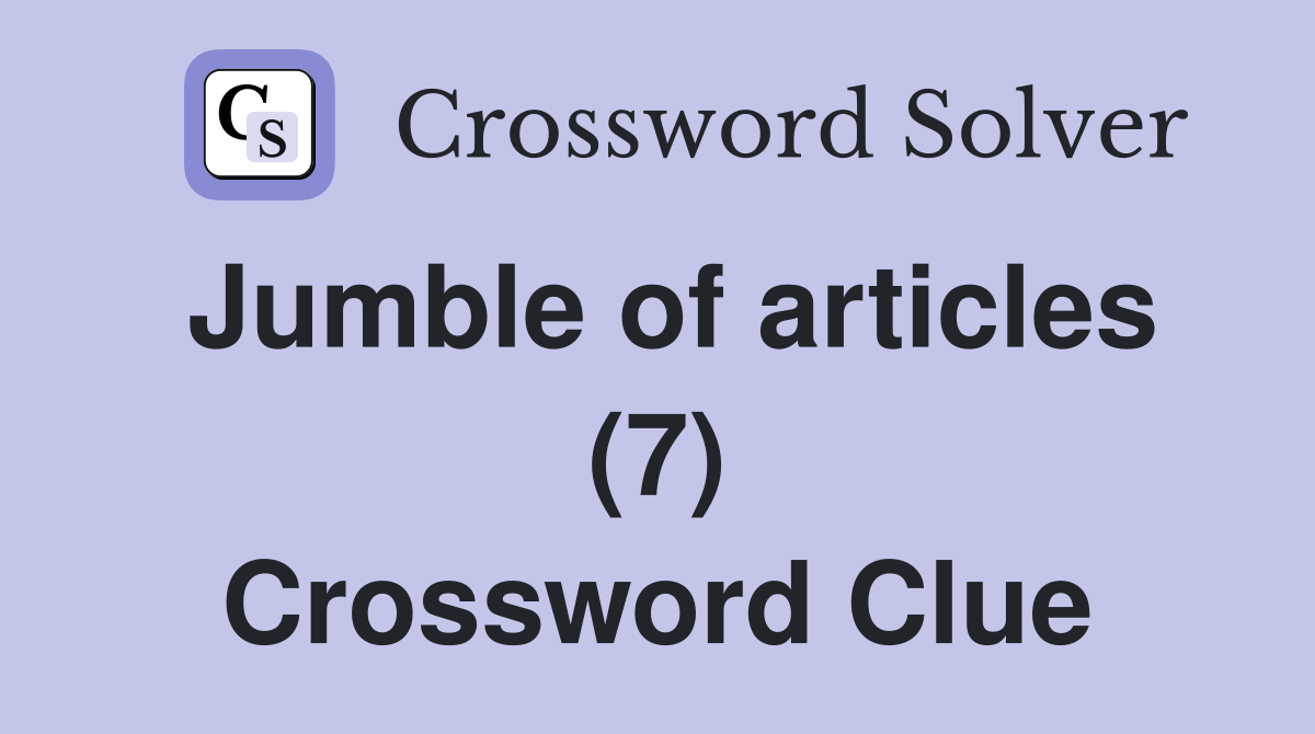 Jumble of articles (7) Crossword Clue
