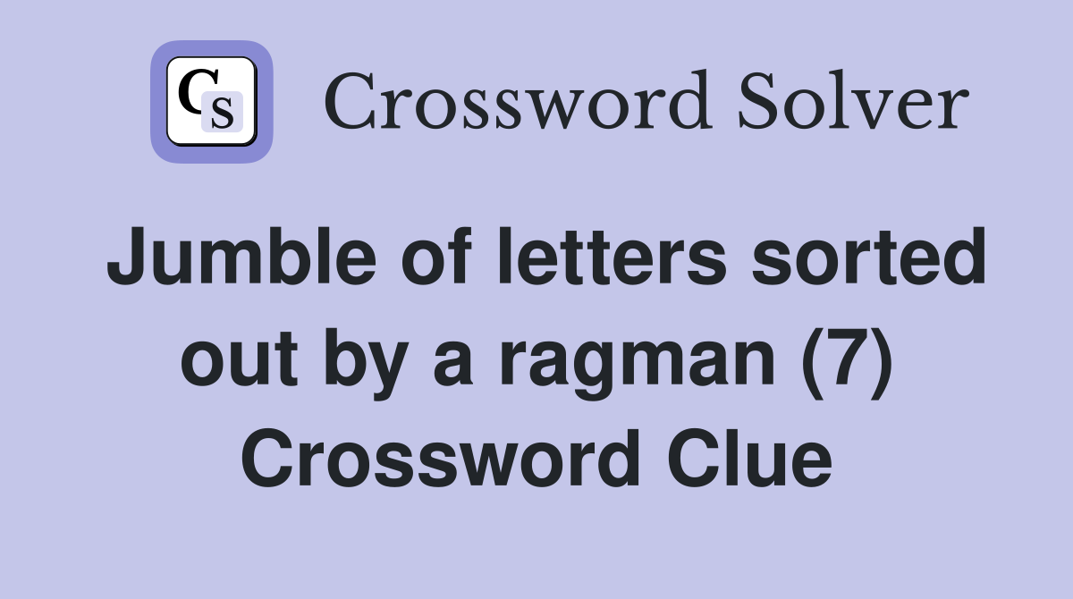 Jumble of letters sorted out by a ragman (7) Crossword Clue