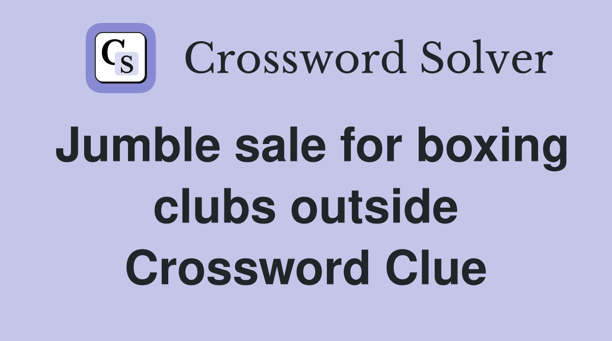 Jumble sale for boxing clubs outside Crossword Clue